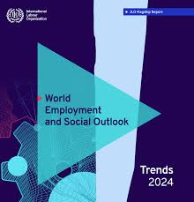 International Labour Organisation’s (ILO) World Employment and Social Outlook: Trends 2024 report