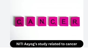 Niti Aayog’s Alarm on Cancer Detection