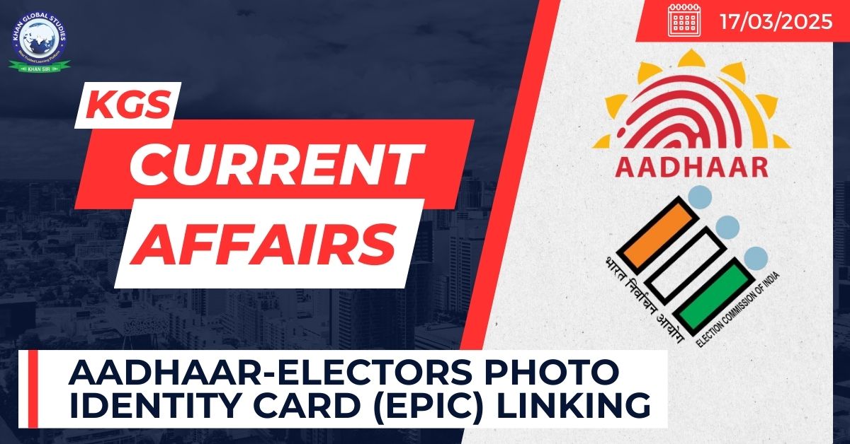 Aadhaar-Electors Photo Identity Card (EPIC) linking - UPSC Current ...