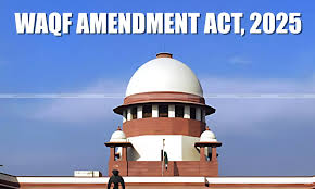Supreme Court on Waqf Amendment Act, 2025